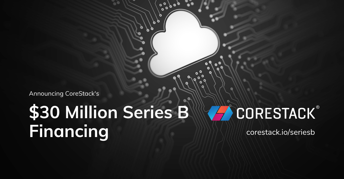 CoreStack Closes $30 Million Series B Financing Round Led by Avatar Growth Capital