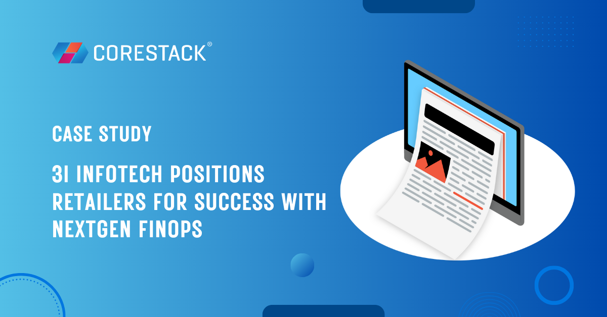 3i Infotech Positions Retailers for Success with NextGen FinOps from CoreStack