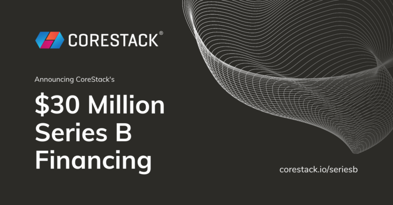 CoreStack $30 Million Series B Financing