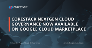 CoreStack NextGen Cloud Governance Now Available on Google Cloud Marketplace