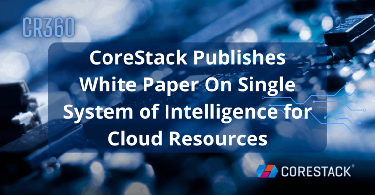 CoreStack Publishes White Paper on Single System of Intelligence for Cloud Resources