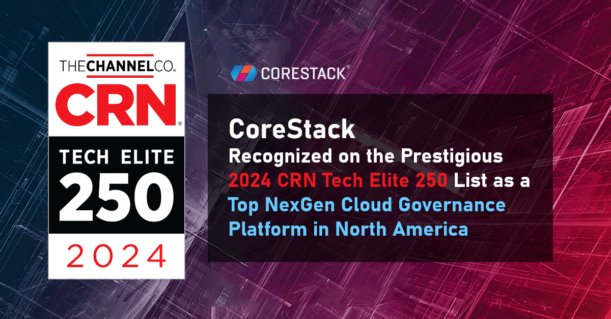 CoreStack Recognized on the Prestigious 2024 CRN Tech Elite 250 List as a Top NexGen Cloud Governance Platform in North America