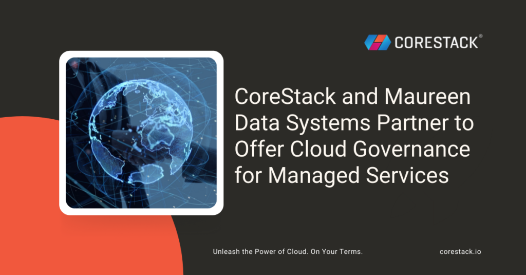 CoreStack and Maureen Data Systems Partner to Offer Cloud Governance