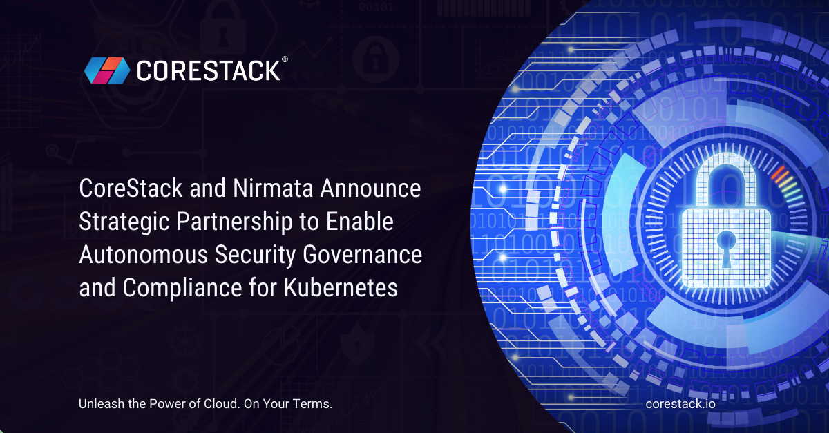 CoreStack and Nirmata Announce Strategic Partnership to Enable Autonomous Security Governance and Compliance for Kubernetes