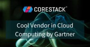 CoreStack Named Cool Vendor by Gartner