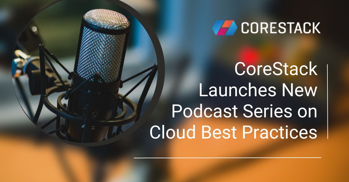 CoreStack Launches New Podcast Series on Cloud Best Practices | Business Wire