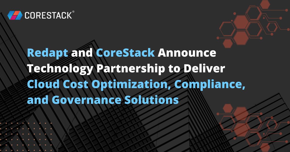 Redapt and CoreStack Announce Technology Partnership to Deliver Cloud Cost Optimization, Compliance, and Governance Solutions | Business Wire