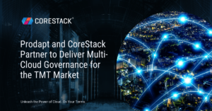 Prodapt and CoreStack Partner to Deliver Multi-Cloud Governance for the TMT Market