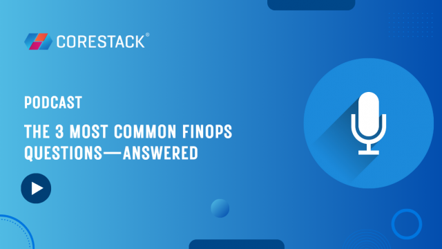 CoreStack FinOps - The 3 Most Common FinOps Questions